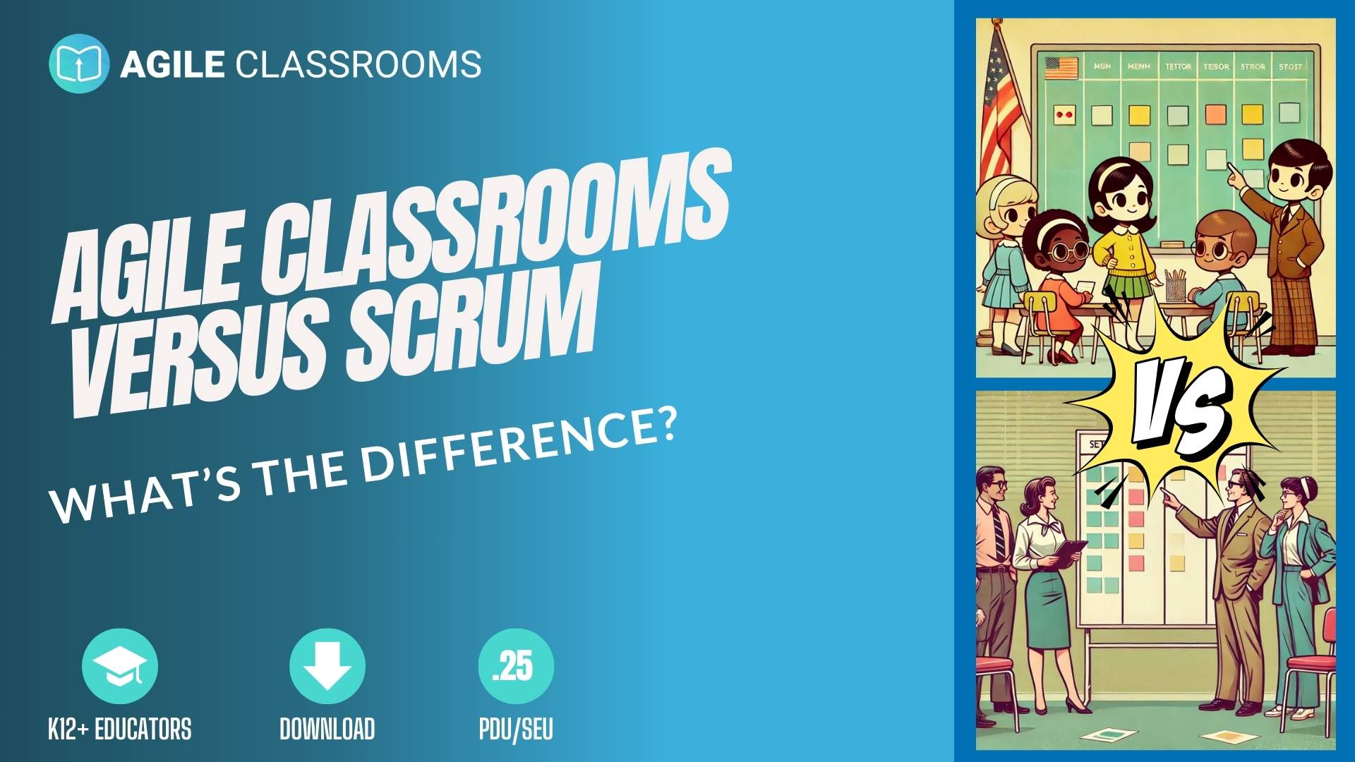 Split-screen illustration comparing a business Scrum team and a student Agile Classroom team. The top half shows retro-style professionals at a Kanban board, while the bottom half shows diverse students working together at a classroom board. A bright yellow 'VS' graphic highlights the contrast. The title on the left reads 'Agile Classrooms Versus Scrum – What’s the Difference?' with icons for educators, download, and SEU/PDU credit