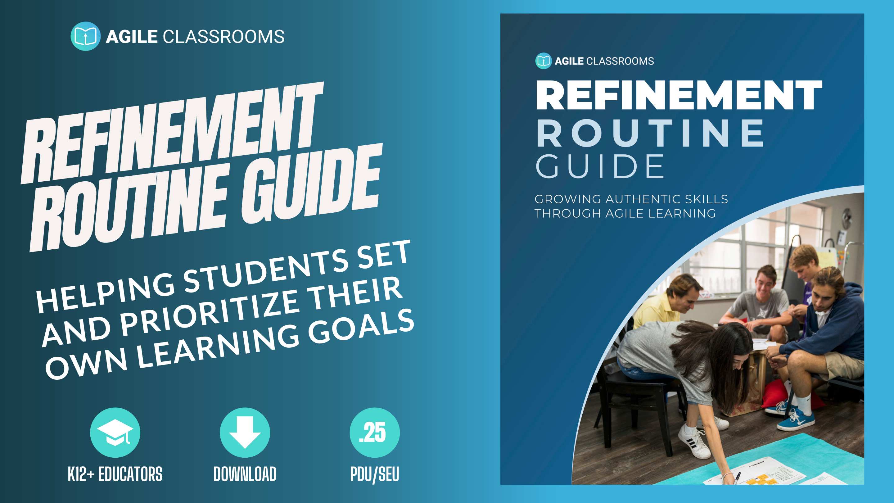 over image for the Refinement Routine Guide blog post. Features bold text stating 'Refinement Routine Guide: Helping Students Set and Prioritize Their Own Learning Goals' alongside an image of students collaborating on a learning activity. Includes Agile Classrooms branding and icons indicating that the guide is for K-12+ educators, available for download, and provides .25 PDU/SEU credits