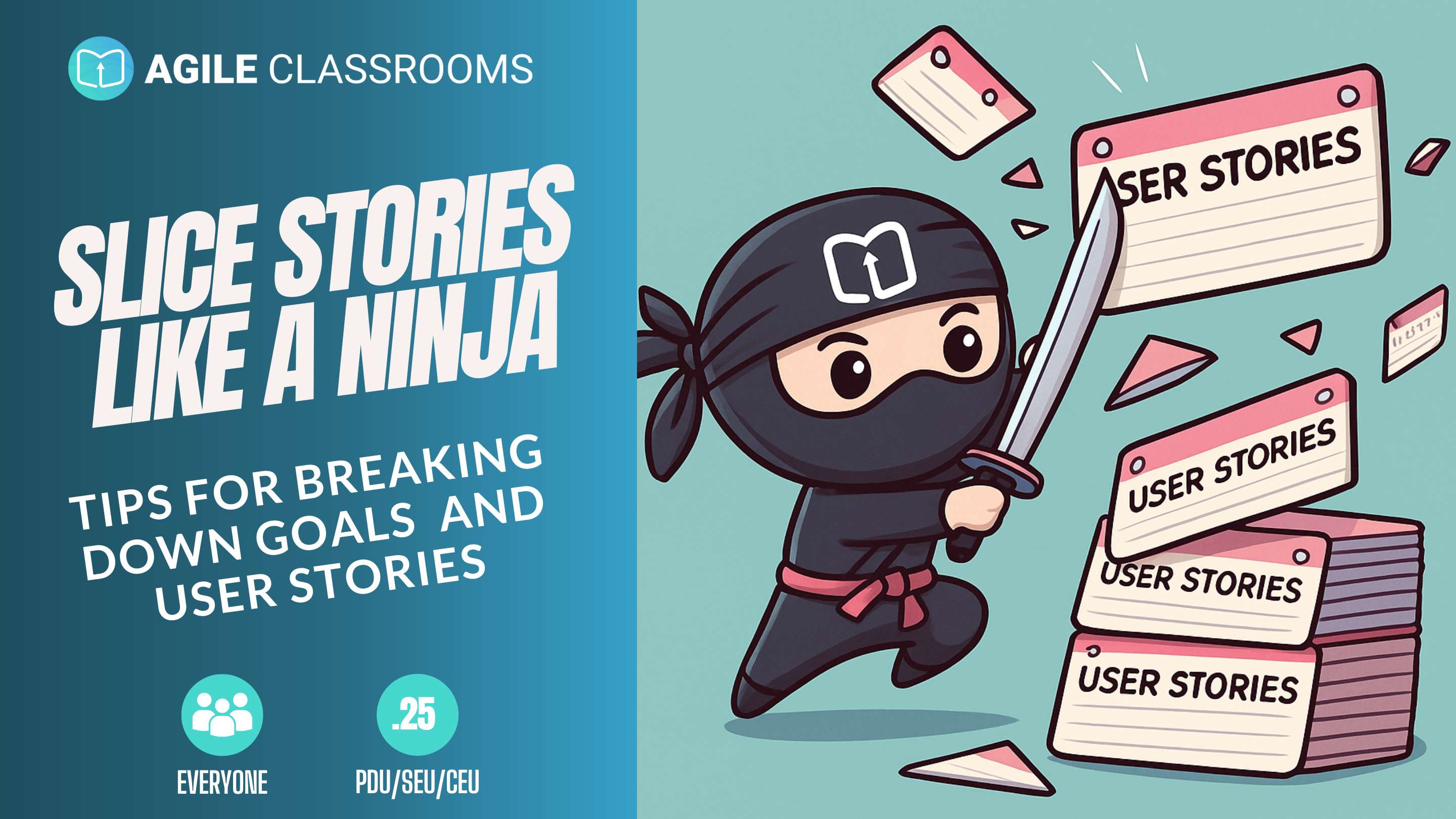 Cartoon ninja slicing through large stacks of “user stories” with a sword, symbolizing Agile techniques for breaking down big work into smaller, usable stories. Text reads: ‘Slice Stories Like a Ninja – Tips for Breaking Down Goals and User Stories.’