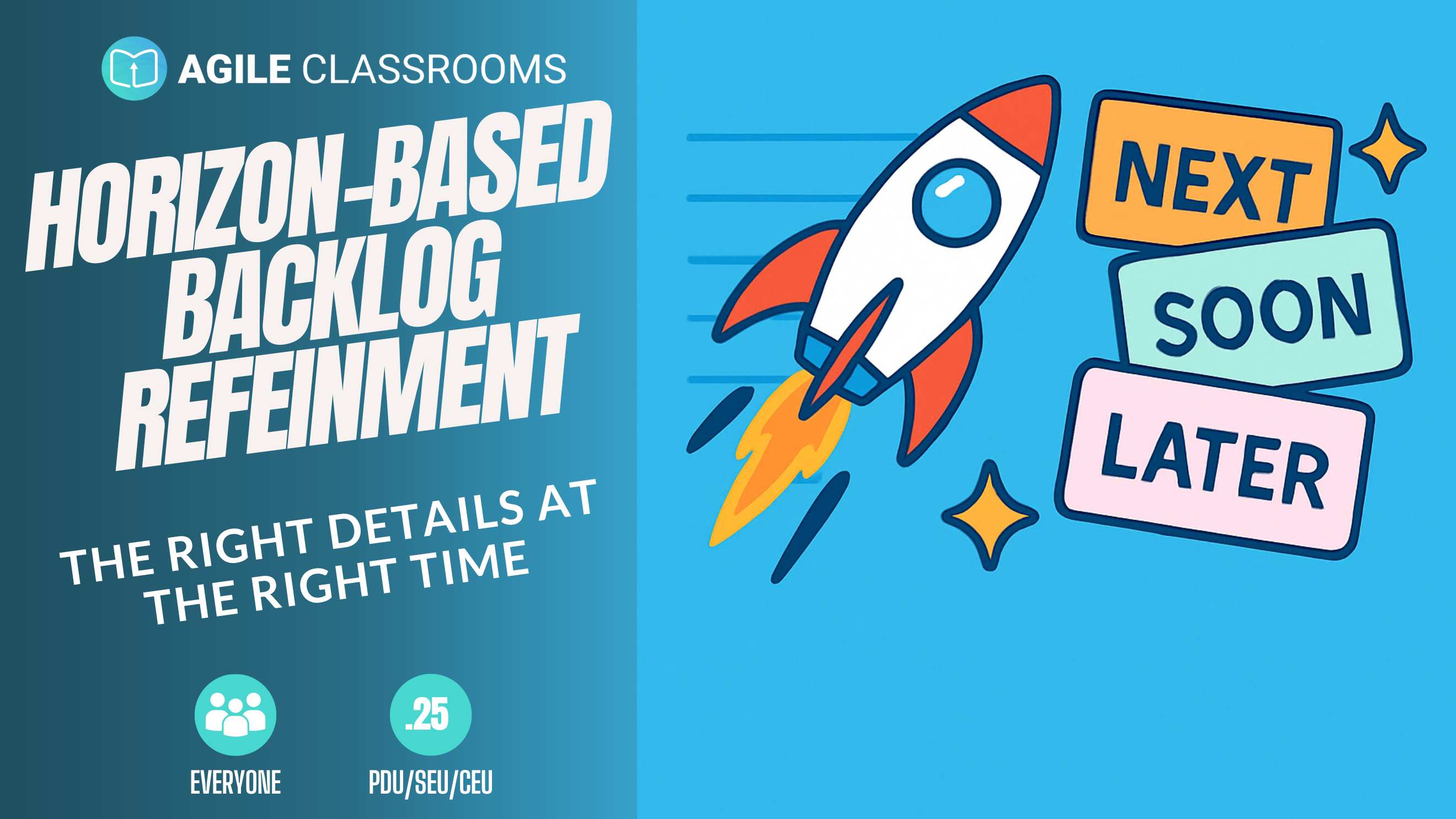 Cartoon rocket flying past cards labeled Next, Soon, and Later, illustrating time-based Agile backlog refinement. Includes Horizon-Based Backlog Refinement title and Agile Classrooms branding.